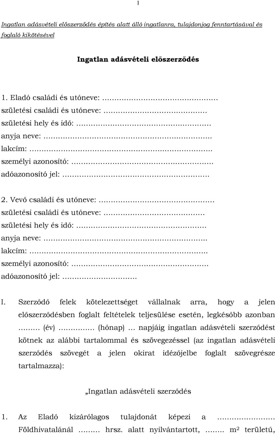 Vevő családi és utóneve: születési családi és utóneve: születési hely és idő: anyja neve:.. lakcím:.. személyi azonosító:... adóazonosító jel:. I.