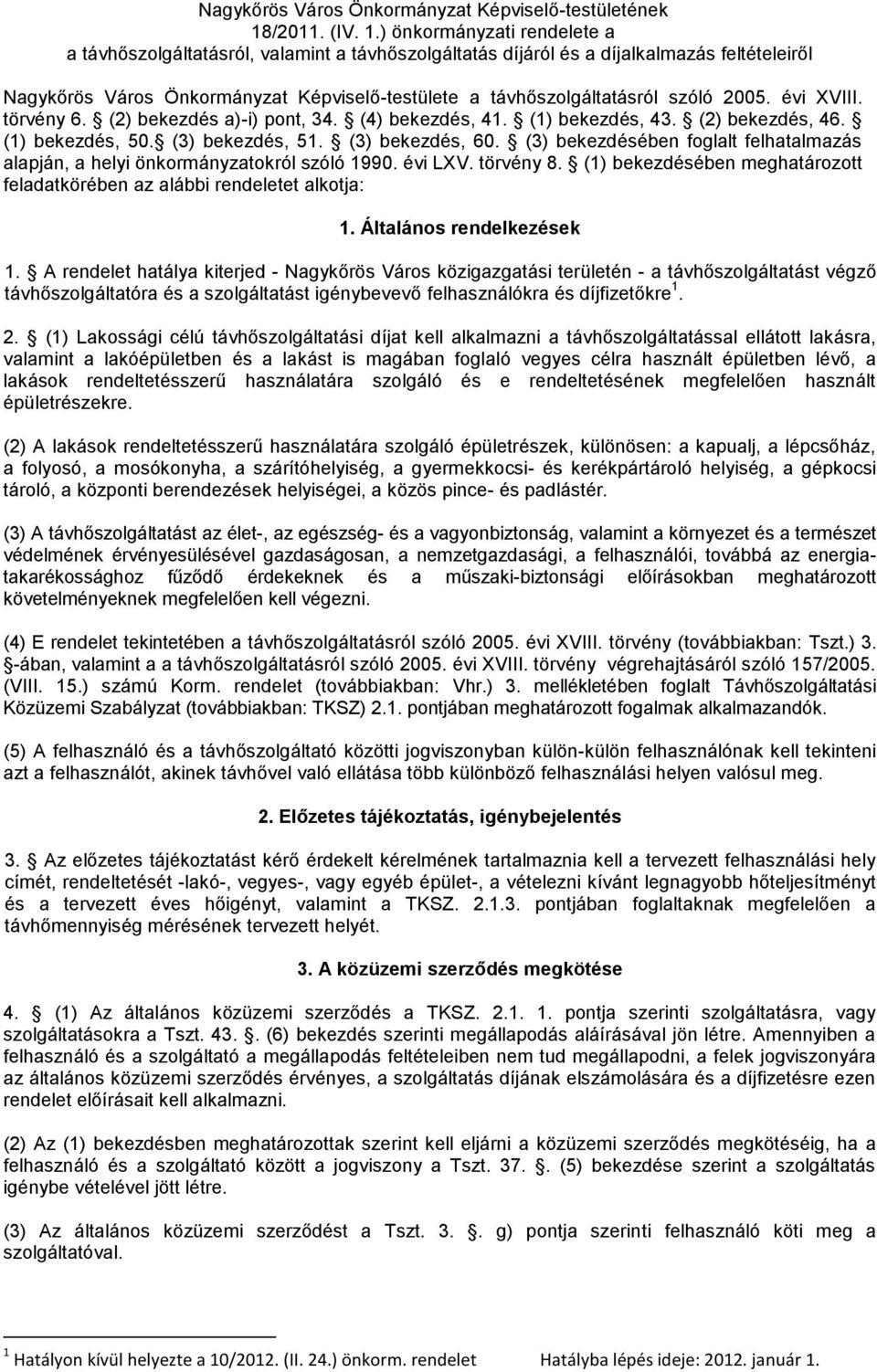 ) önkormányzati rendelete a a távhőszolgáltatásról, valamint a távhőszolgáltatás díjáról és a díjalkalmazás feltételeiről Nagykőrös Város Önkormányzat Képviselő-testülete a távhőszolgáltatásról szóló