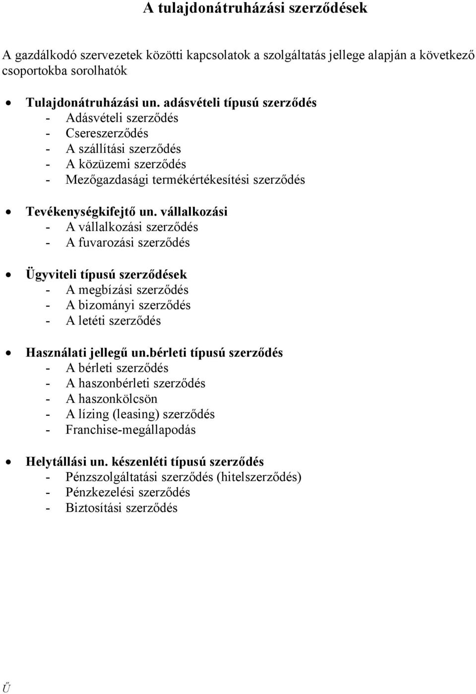 vállalkozási - A vállalkozási szerződés - A fuvarozási szerződés Ügyviteli típusú szerződések - A megbízási szerződés - A bizományi szerződés - A letéti szerződés Használati jellegű un.