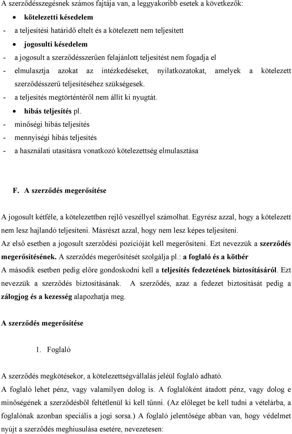 - a teljesítés megtörténtéről nem állít ki nyugtát. hibás teljesítés pl. - minőségi hibás teljesítés - mennyiségi hibás teljesítés - a használati utasításra vonatkozó kötelezettség elmulasztása F.