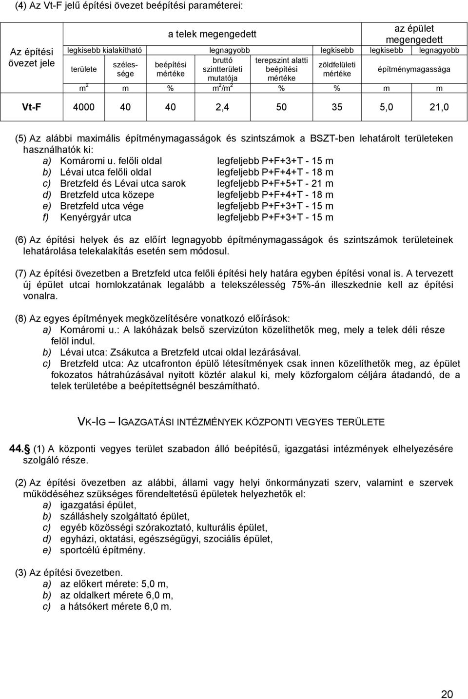 építménymagasságok és szintszámok a BSZT-ben lehatárolt területeken használhatók ki: a) Komáromi u.