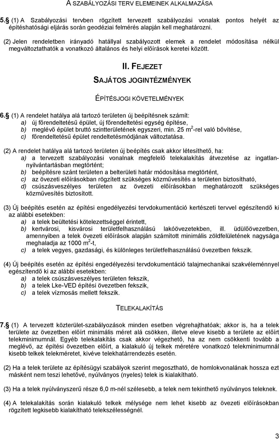 (2) Jelen rendeletben irányadó hatállyal szabályozott elemek a rendelet módosítása nélkül megváltoztathatók a vonatkozó általános és helyi előírások keretei között. II.