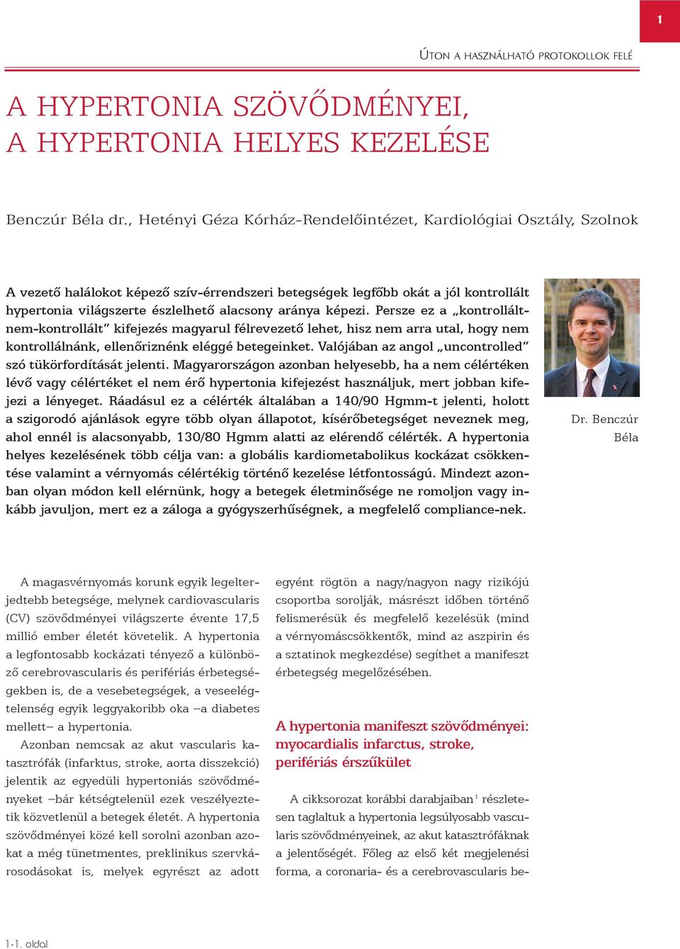 aránya képezi. Persze ez a kontrolláltnem-kontrollált kifejezés magyarul félrevezetõ lehet, hisz nem arra utal, hogy nem kontrollálnánk, ellenõriznénk eléggé betegeinket.