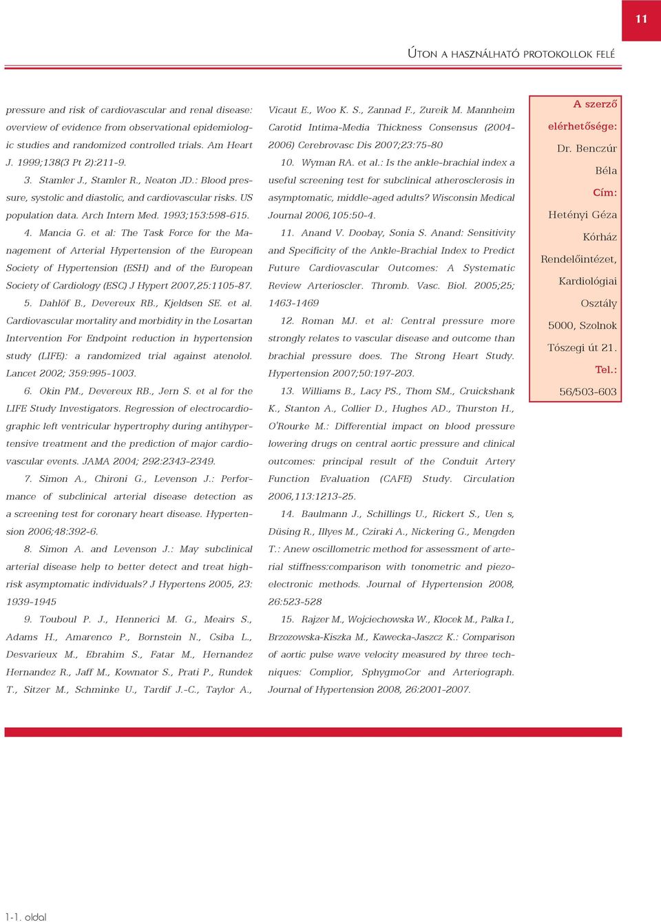 et al: The Task Force for the Management of Arterial Hypertension of the European Society of Hypertension (ESH) and of the European Society of Cardiology (ESC) J Hypert 2007,25:1105-87. 5. Dahlöf B.