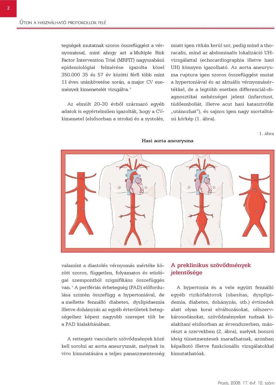 2 Az elmúlt 20-30 évbõl származó egyéb adatok is egyértelmûen igazolták, hogy a CVkimenetel (elsõsorban a stroke) és a systolés, miatt igen ritkán kerül sor, pedig mind a thoracalis, mind az