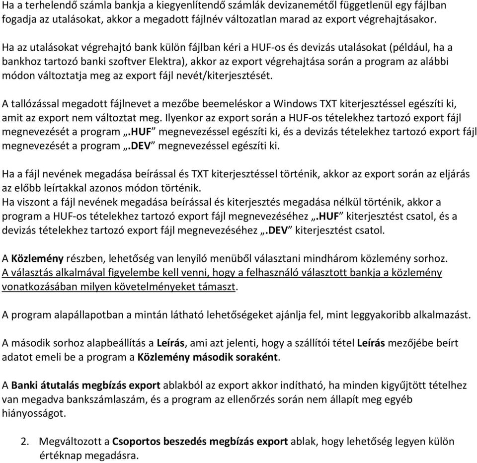 változtatja meg az export fájl nevét/kiterjesztését. A tallózással megadott fájlnevet a mezőbe beemeléskor a Windows TXT kiterjesztéssel egészíti ki, amit az export nem változtat meg.