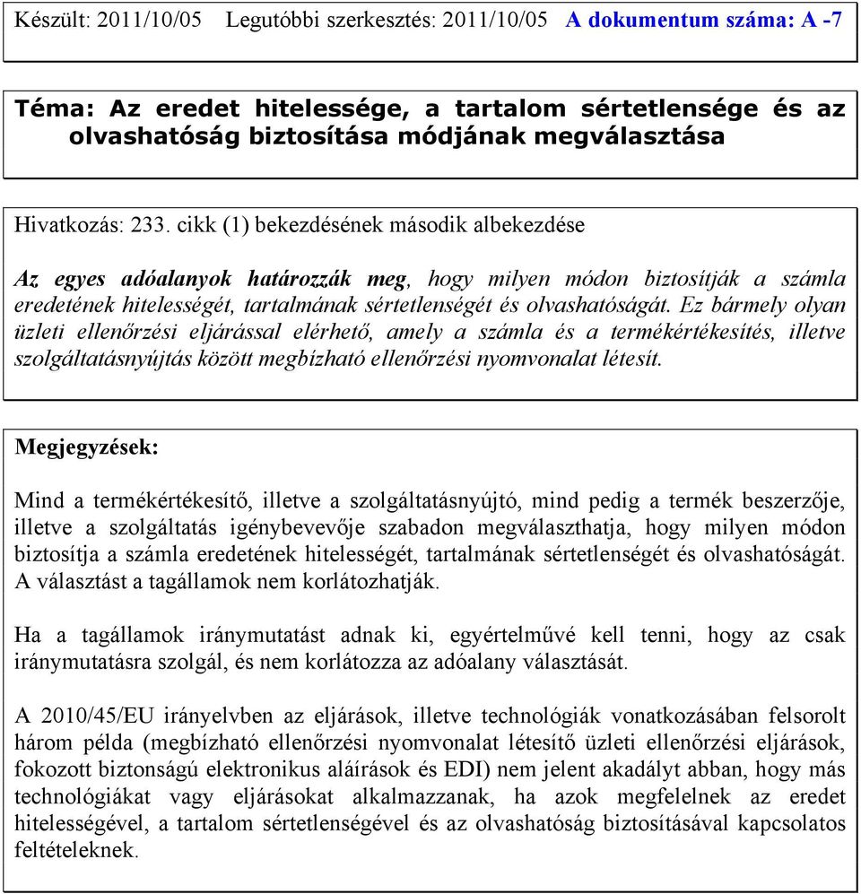 Ez bármely olyan üzleti ellenőrzési eljárással elérhető, amely a számla és a termékértékesítés, illetve szolgáltatásnyújtás között megbízható ellenőrzési nyomvonalat létesít.