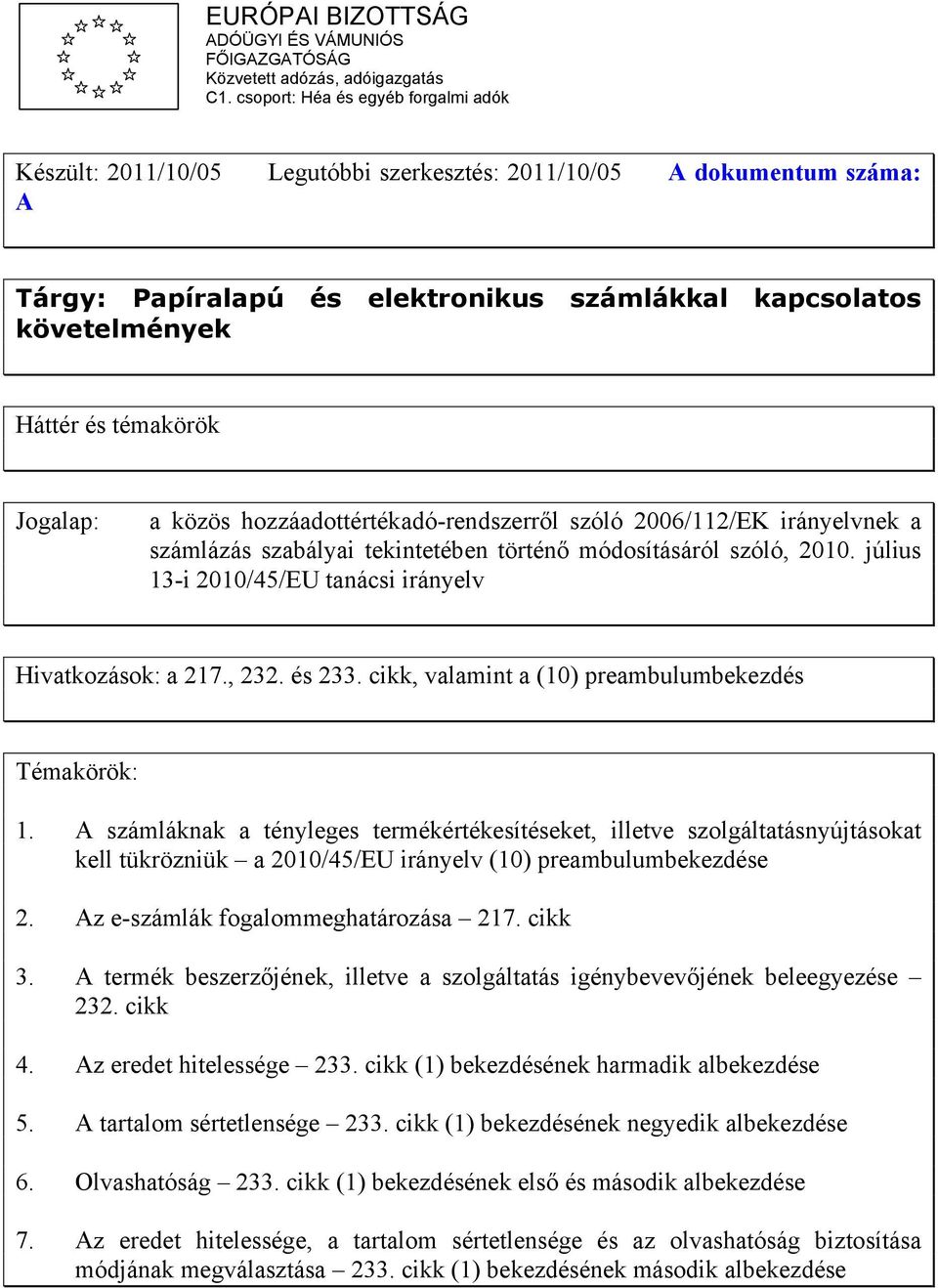 témakörök Jogalap: a közös hozzáadottértékadó-rendszerről szóló 2006/112/EK irányelvnek a számlázás szabályai tekintetében történő módosításáról szóló, 2010.