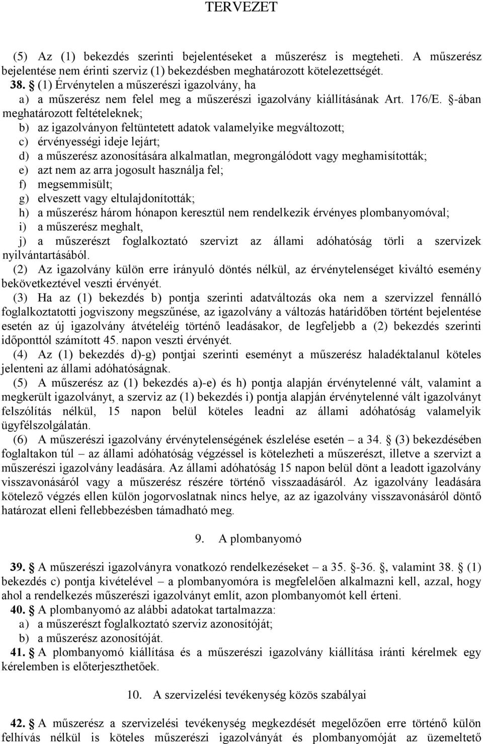 -ában meghatározott feltételeknek; b) az igazolványon feltüntetett adatok valamelyike megváltozott; c) érvényességi ideje lejárt; d) a műszerész azonosítására alkalmatlan, megrongálódott vagy