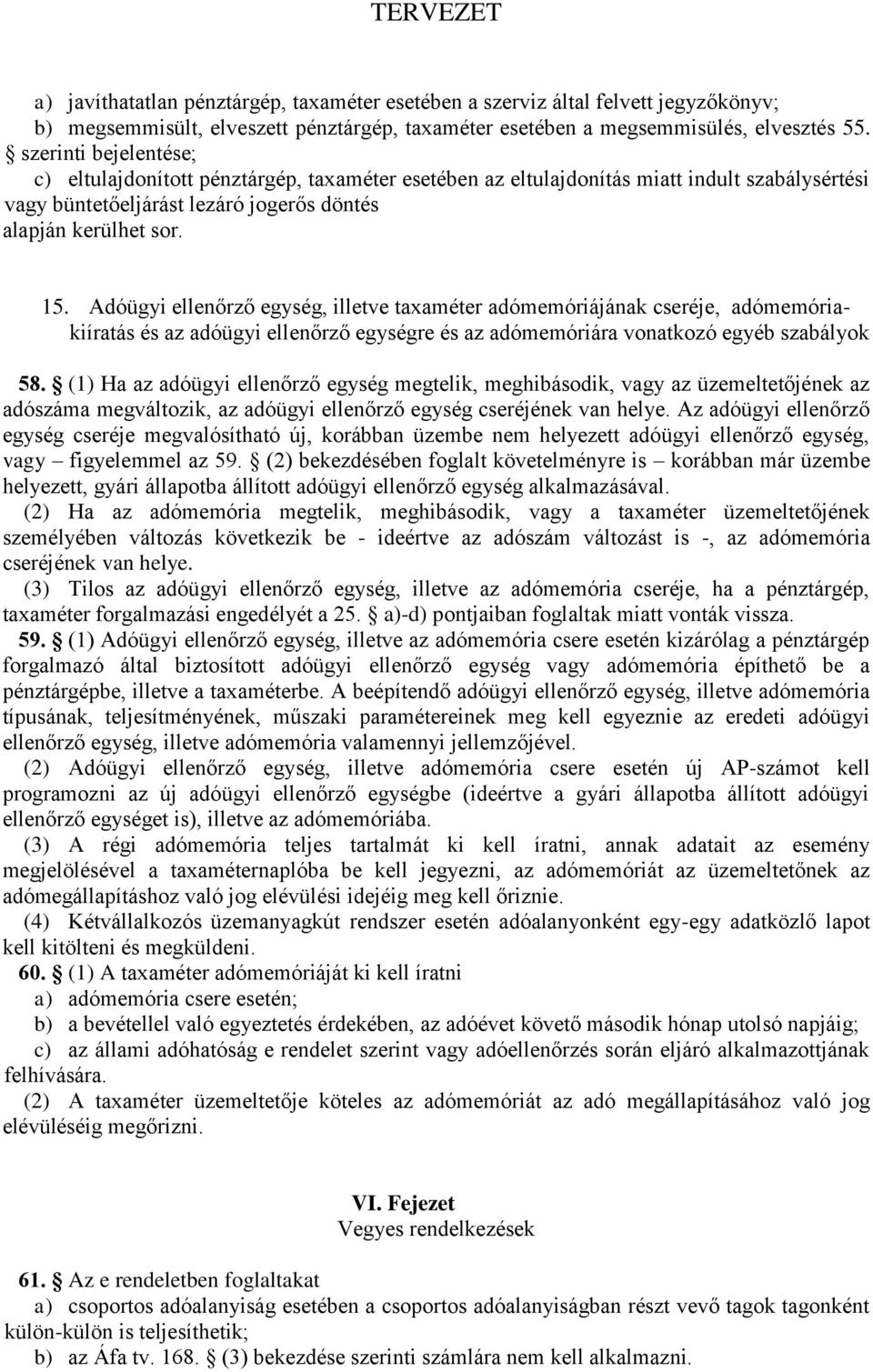 Adóügyi ellenőrző egység, illetve taxaméter adómemóriájának cseréje, adómemóriakiíratás és az adóügyi ellenőrző egységre és az adómemóriára vonatkozó egyéb szabályok 58.