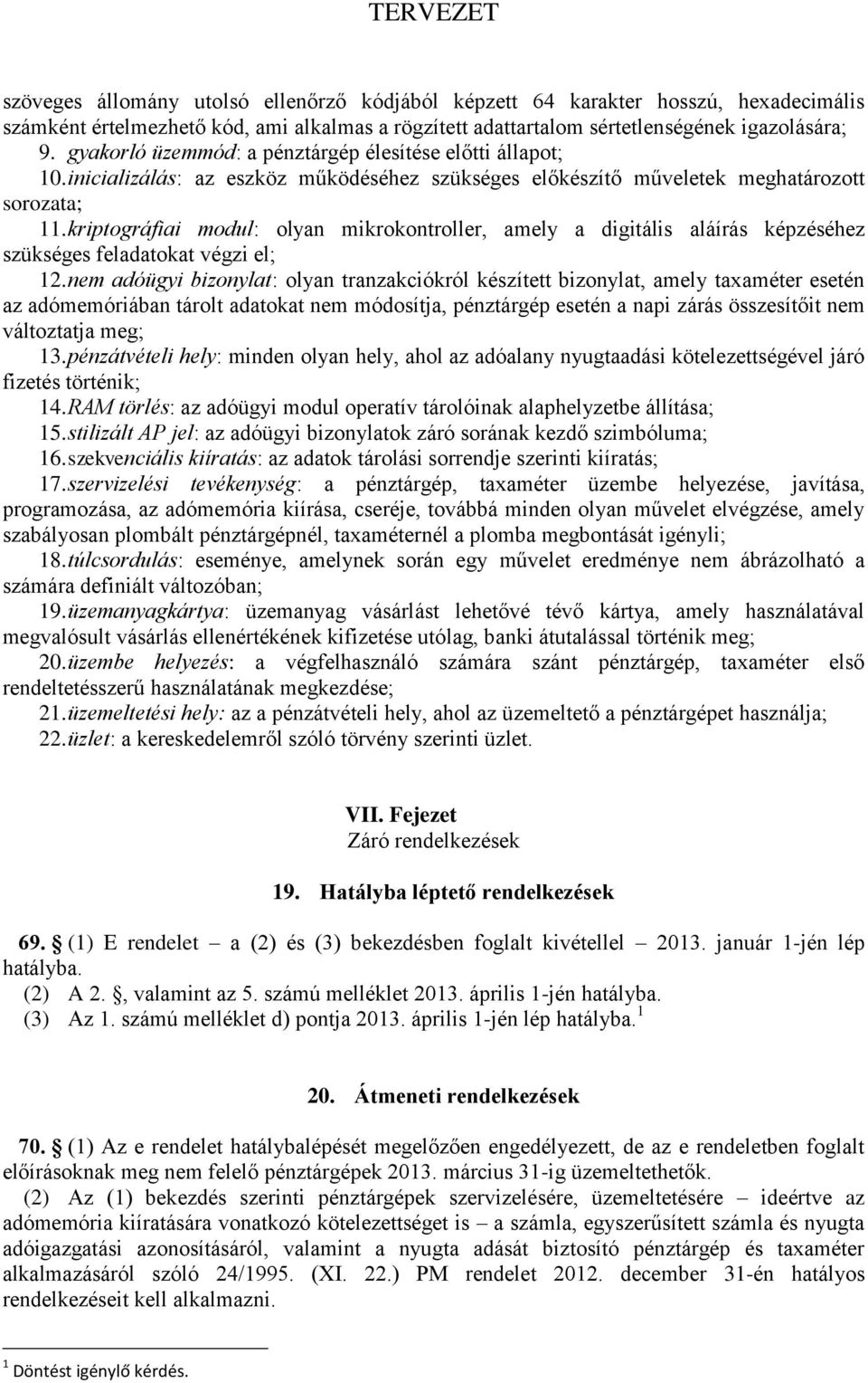 kriptográfiai modul: olyan mikrokontroller, amely a digitális aláírás képzéséhez szükséges feladatokat végzi el; 12.