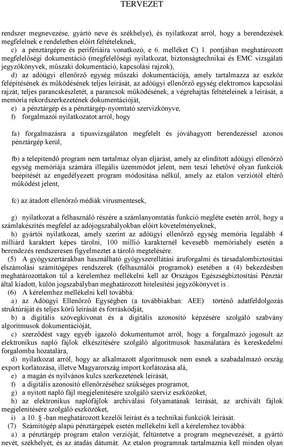 pontjában meghatározott megfelelőségi dokumentáció (megfelelőségi nyilatkozat, biztonságtechnikai és EMC vizsgálati jegyzőkönyvek, műszaki dokumentáció, kapcsolási rajzok), d) az adóügyi ellenőrző