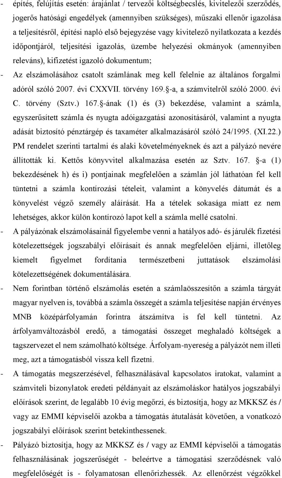 számlának meg kell felelnie az általános forgalmi adóról szóló 2007. évi CXXVII. törvény 169. -a, a számvitelről szóló 2000. évi C. törvény (Sztv.) 167.