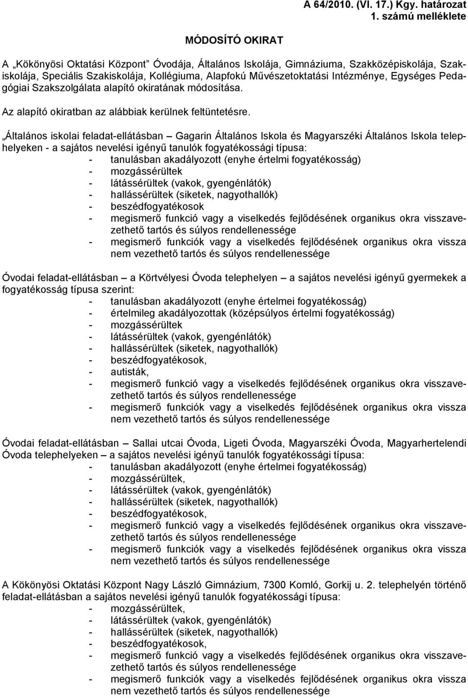 Intézménye, Egységes Pedagógiai Szakszolgálata alapító okiratának módosítása. Az alapító okiratban az alábbiak kerülnek feltüntetésre.