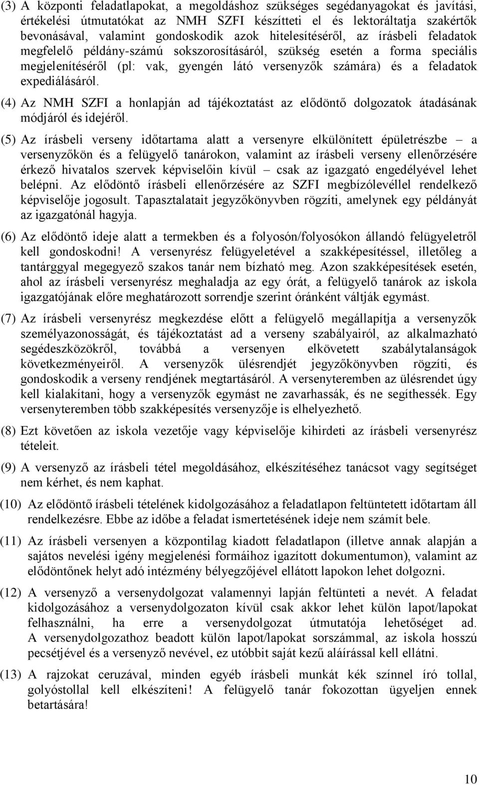 expediálásáról. (4) Az NMH SZFI a honlapján ad tájékoztatást az elődöntő dolgozatok átadásának módjáról és idejéről.