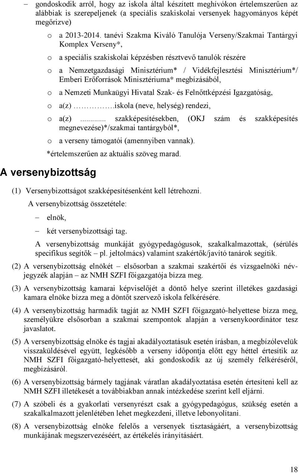 Minisztérium*/ Emberi Erőforrások Minisztériuma* megbízásából, o a Nemzeti Munkaügyi Hivatal Szak- és Felnőttképzési Igazgatóság, o a(z).iskola (neve, helység) rendezi, o a(z).