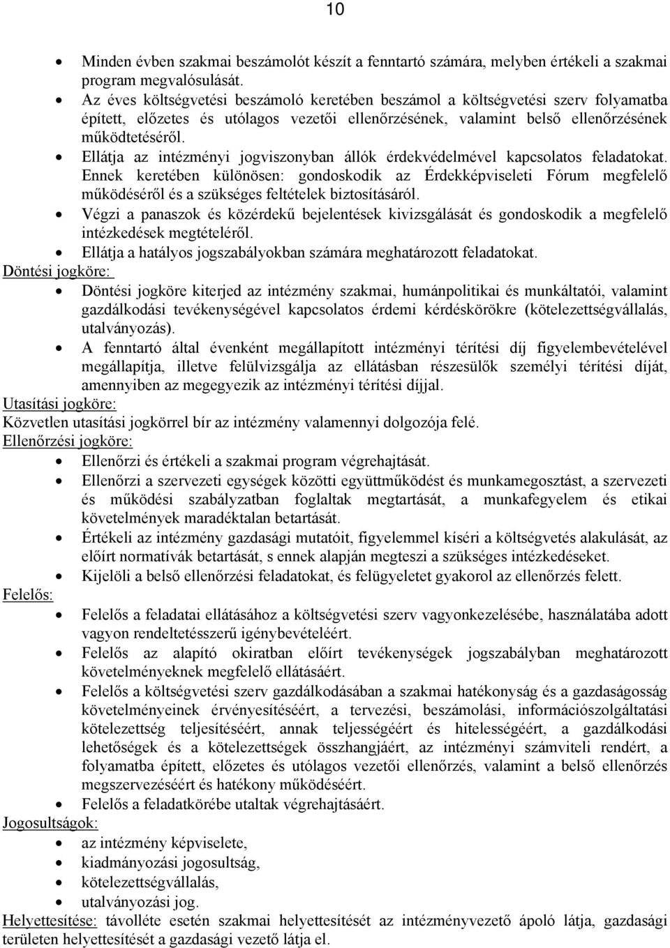 Ellátja az intézményi jogviszonyban állók érdekvédelmével kapcsolatos feladatokat.