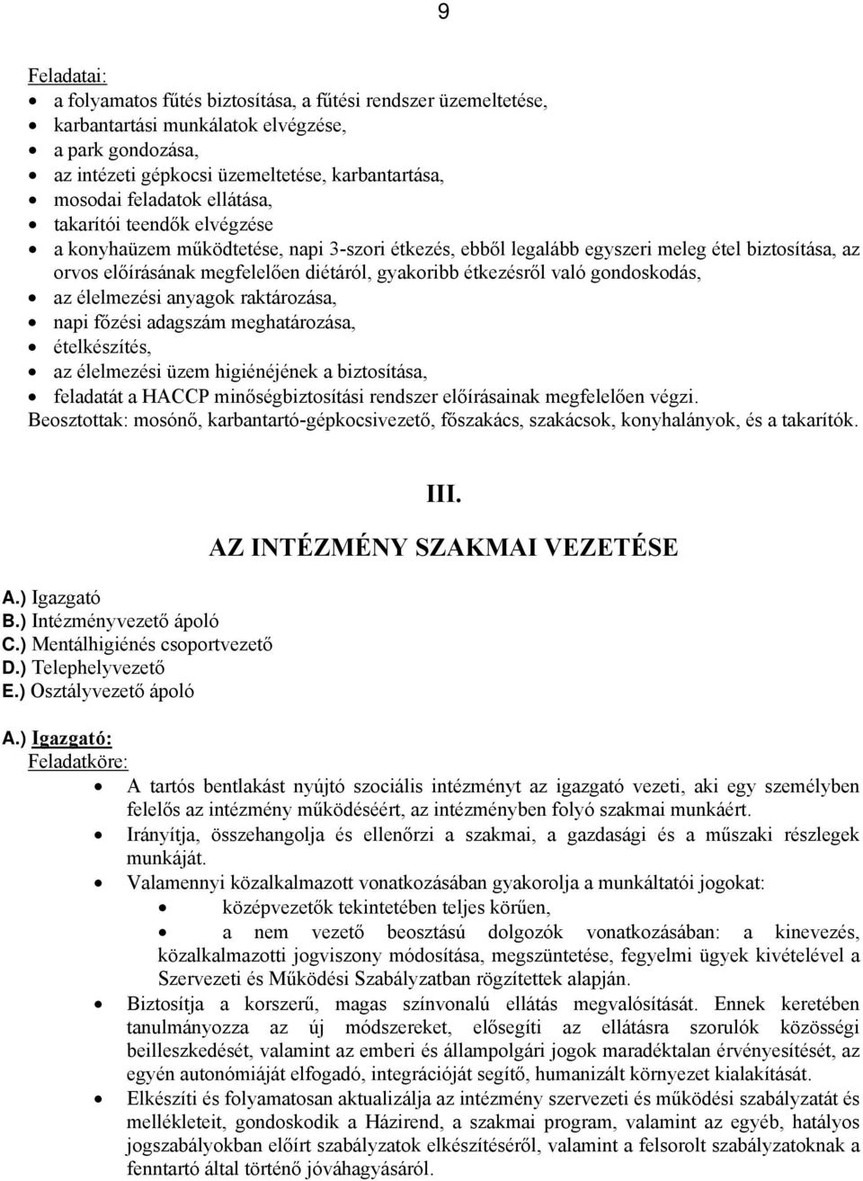 gondoskodás, az élelmezési anyagok raktározása, napi főzési adagszám meghatározása, ételkészítés, az élelmezési üzem higiénéjének a biztosítása, feladatát a HACCP minőségbiztosítási rendszer