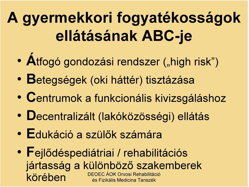 kivizsgáláshoz Decentralizált (lakóközösségi) ellátás Edukáció a szülők