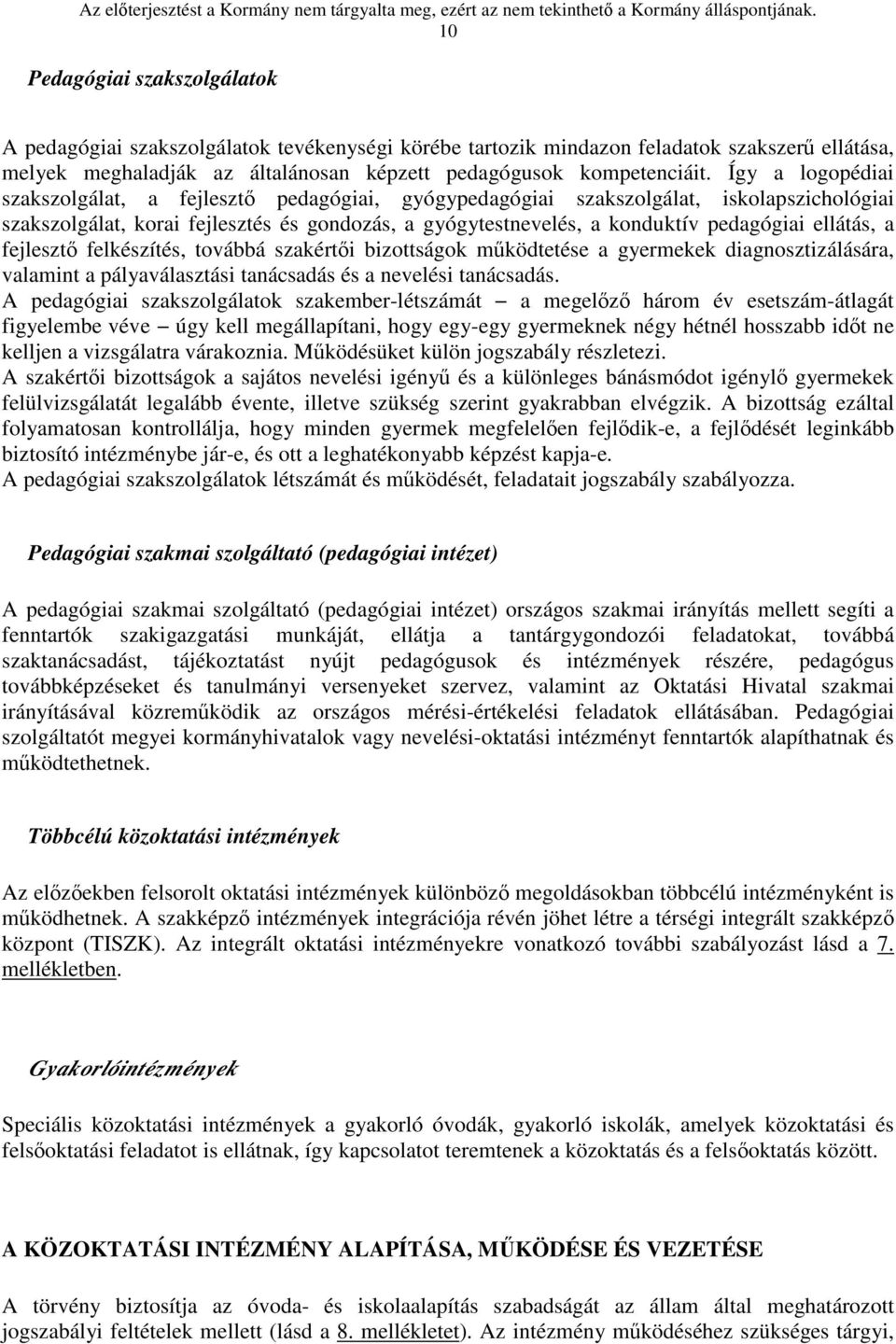 ellátás, a fejlesztő felkészítés, továbbá szakértői bizottságok működtetése a gyermekek diagnosztizálására, valamint a pályaválasztási tanácsadás és a nevelési tanácsadás.