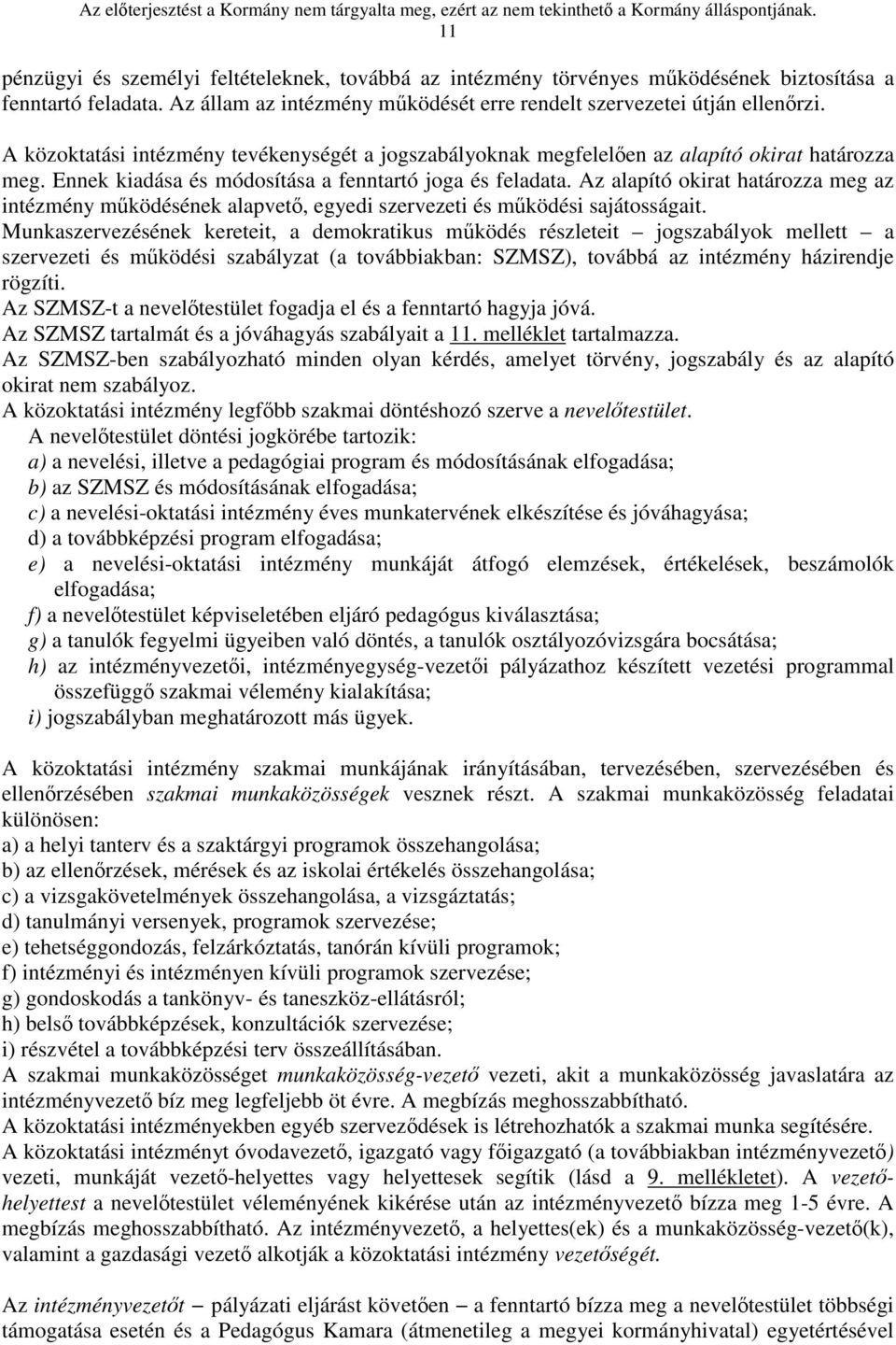 Az alapító okirat határozza meg az intézmény működésének alapvető, egyedi szervezeti és működési sajátosságait.