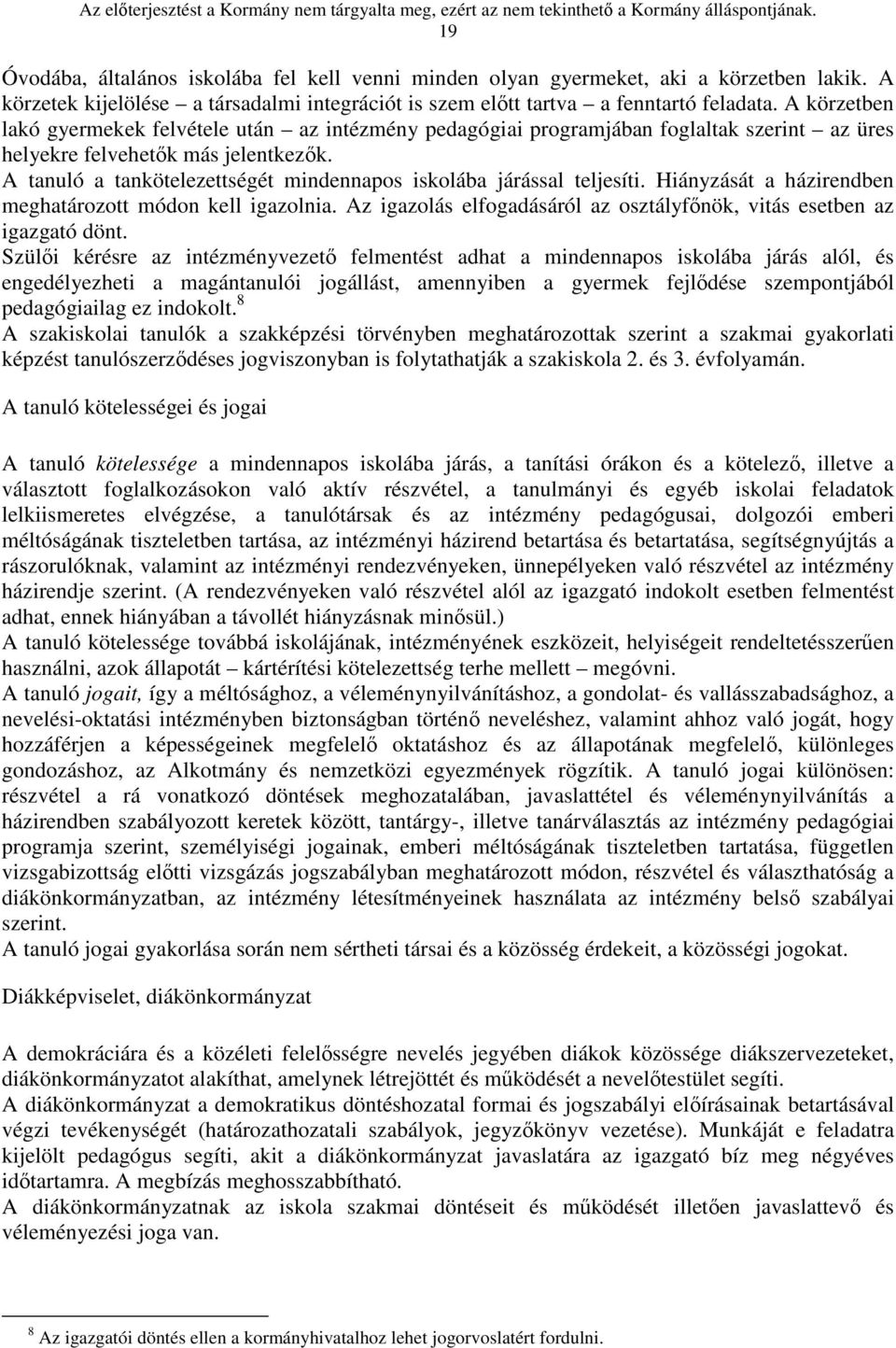 A tanuló a tankötelezettségét mindennapos iskolába járással teljesíti. Hiányzását a házirendben meghatározott módon kell igazolnia.