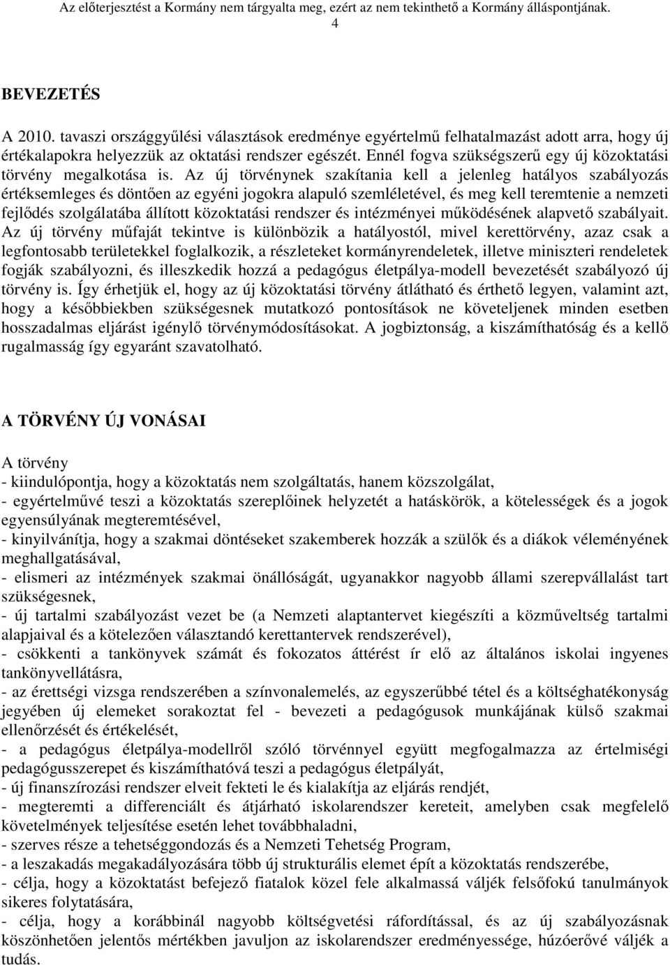 Az új törvénynek szakítania kell a jelenleg hatályos szabályozás értéksemleges és döntően az egyéni jogokra alapuló szemléletével, és meg kell teremtenie a nemzeti fejlődés szolgálatába állított