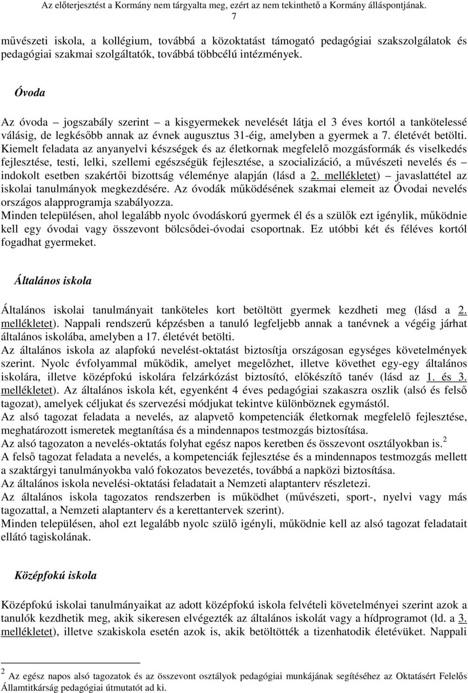 Kiemelt feladata az anyanyelvi készségek és az életkornak megfelelő mozgásformák és viselkedés fejlesztése, testi, lelki, szellemi egészségük fejlesztése, a szocializáció, a művészeti nevelés és