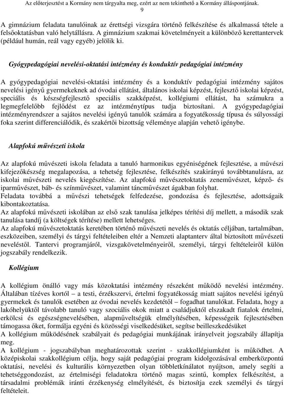 Gyógypedagógiai nevelési-oktatási intézmény és konduktív pedagógiai intézmény A gyógypedagógiai nevelési-oktatási intézmény és a konduktív pedagógiai intézmény sajátos nevelési igényű gyermekeknek ad