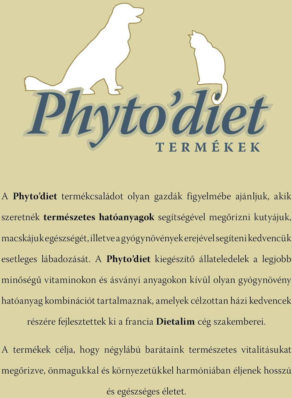 A Phyto diet kiegészítő állateledelek a legjobb minőségű vitaminokon és ásványi anyagokon kívül olyan gyógynövény hatóanyag kombinációt tartalmaznak, amelyek