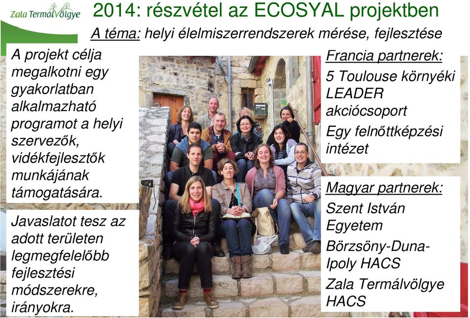 2014: részvétel az ECOSYAL projektben A téma: helyi élelmiszerrendszerek mérése, fejlesztése Francia partnerek: 5