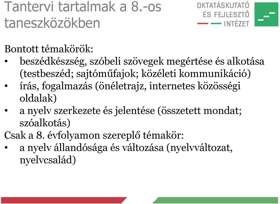 (testbeszéd; sajtóműfajok; közéleti kommunikáció) írás, fogalmazás (önéletrajz, internetes