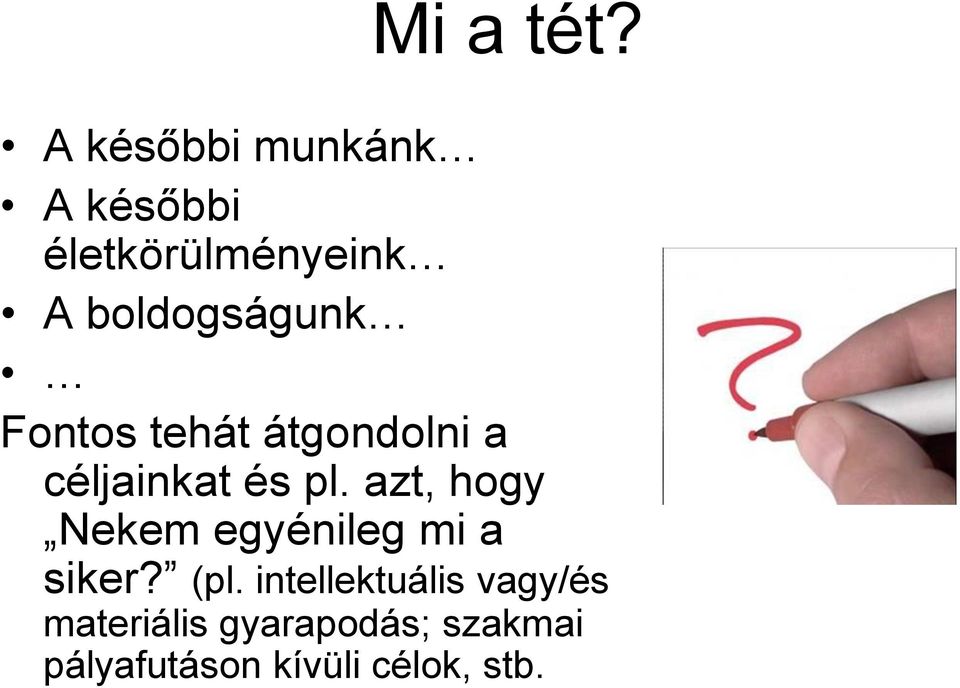 Fontos tehát átgondolni a céljainkat és pl.