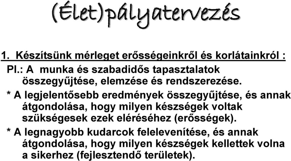 * A legjelentősebb eredmények összegyűjtése, és annak átgondolása, hogy milyen készségek voltak szükségesek
