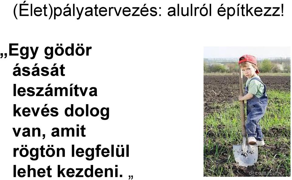 Egy gödör ásását leszámítva