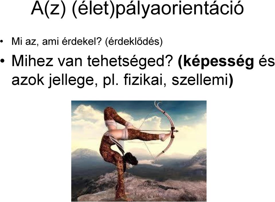 (érdeklődés) Mihez van
