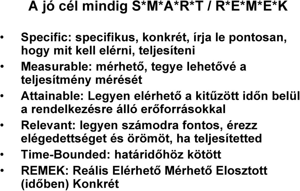 időn belül a rendelkezésre álló erőforrásokkal Relevant: legyen számodra fontos, érezz elégedettséget és
