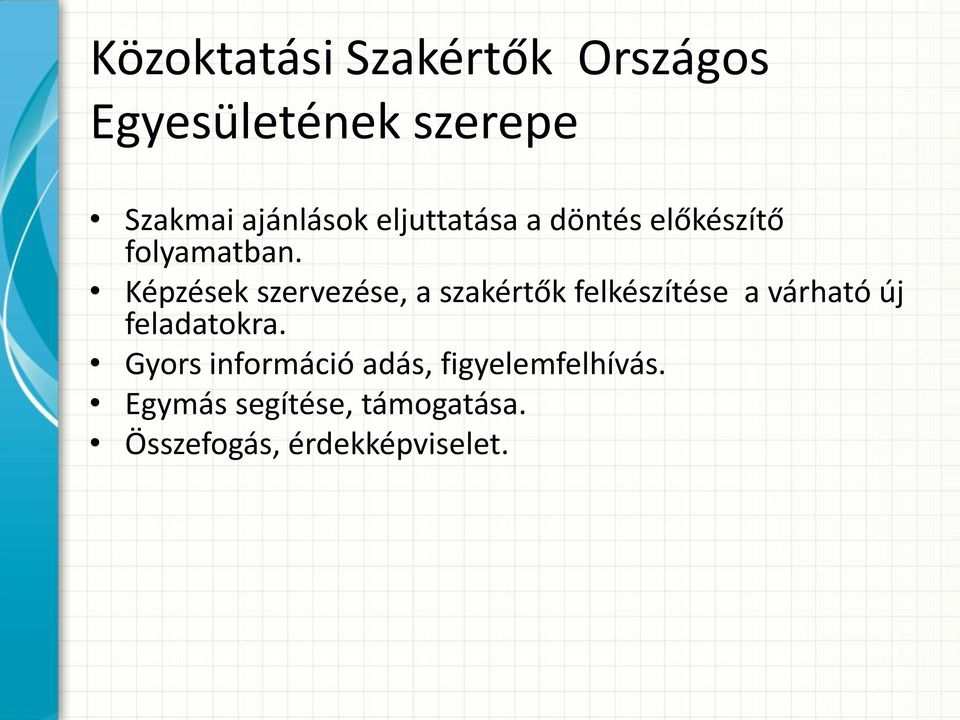 Képzések szervezése, a szakértők felkészítése a várható új feladatokra.