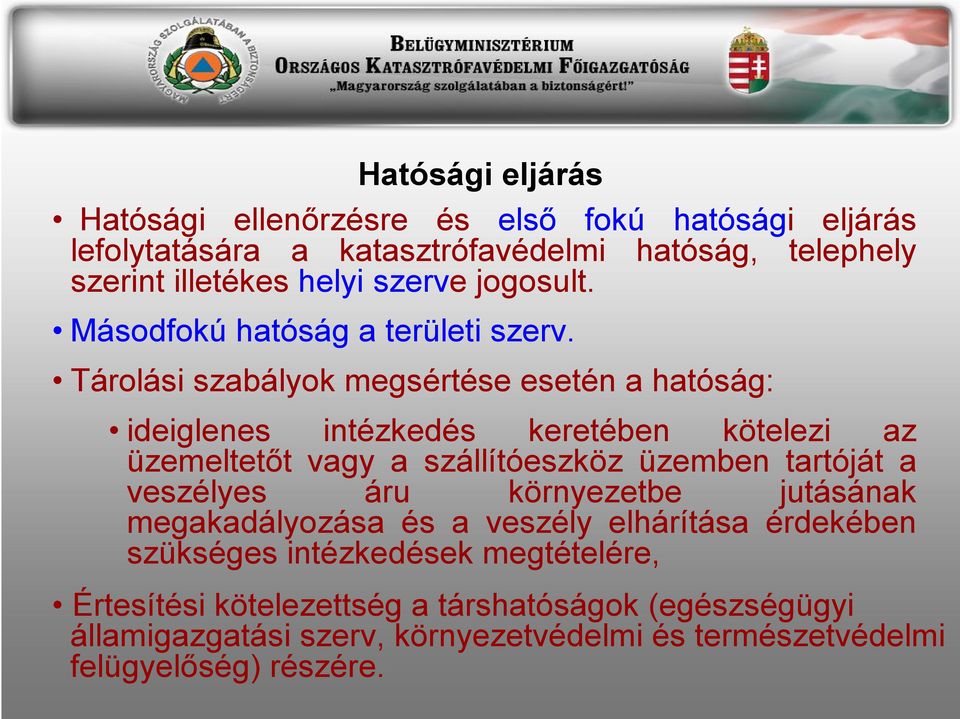 Tárolási szabályok megsértése esetén a hatóság: ideiglenes intézkedés keretében kötelezi az üzemeltetőt vagy a szállítóeszköz üzemben tartóját a