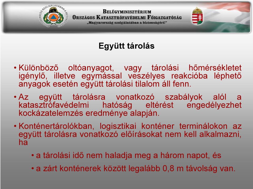 Az együtt tárolásra vonatkozó szabályok alól a katasztrófavédelmi hatóság eltérést engedélyezhet kockázatelemzés eredménye alapján.