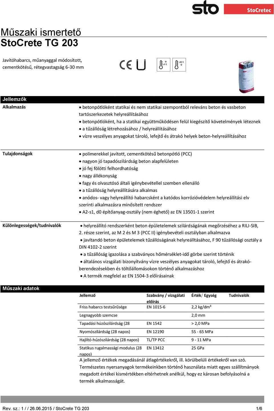 átrakó helyek beton-helyreállításához Tulajdonságok Különlegességek/tudnivalók Műszaki adatok polimerekkel javított, cementkötésű betonpótló (PCC) nagyon jó tapadószilárdság beton alapfelületen jó