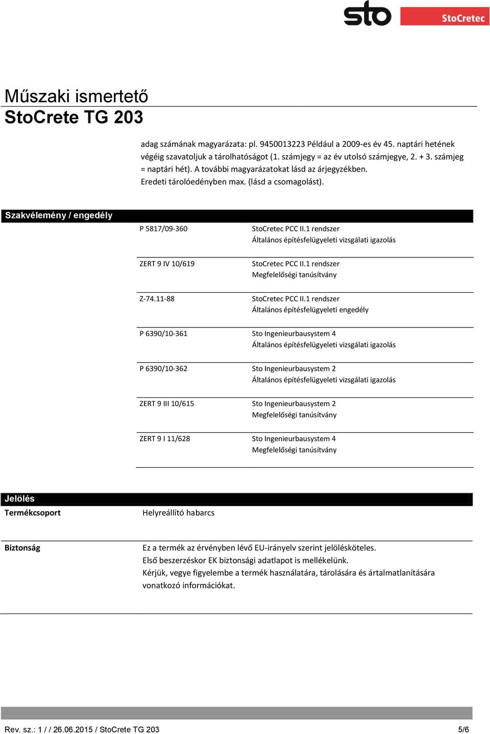 1 rendszer Általános építésfelügyeleti vizsgálati igazolás ZERT 9 IV 10/619 StoCretec PCC II.1 rendszer Megfelelőségi tanúsítvány Z-74.11-88 StoCretec PCC II.