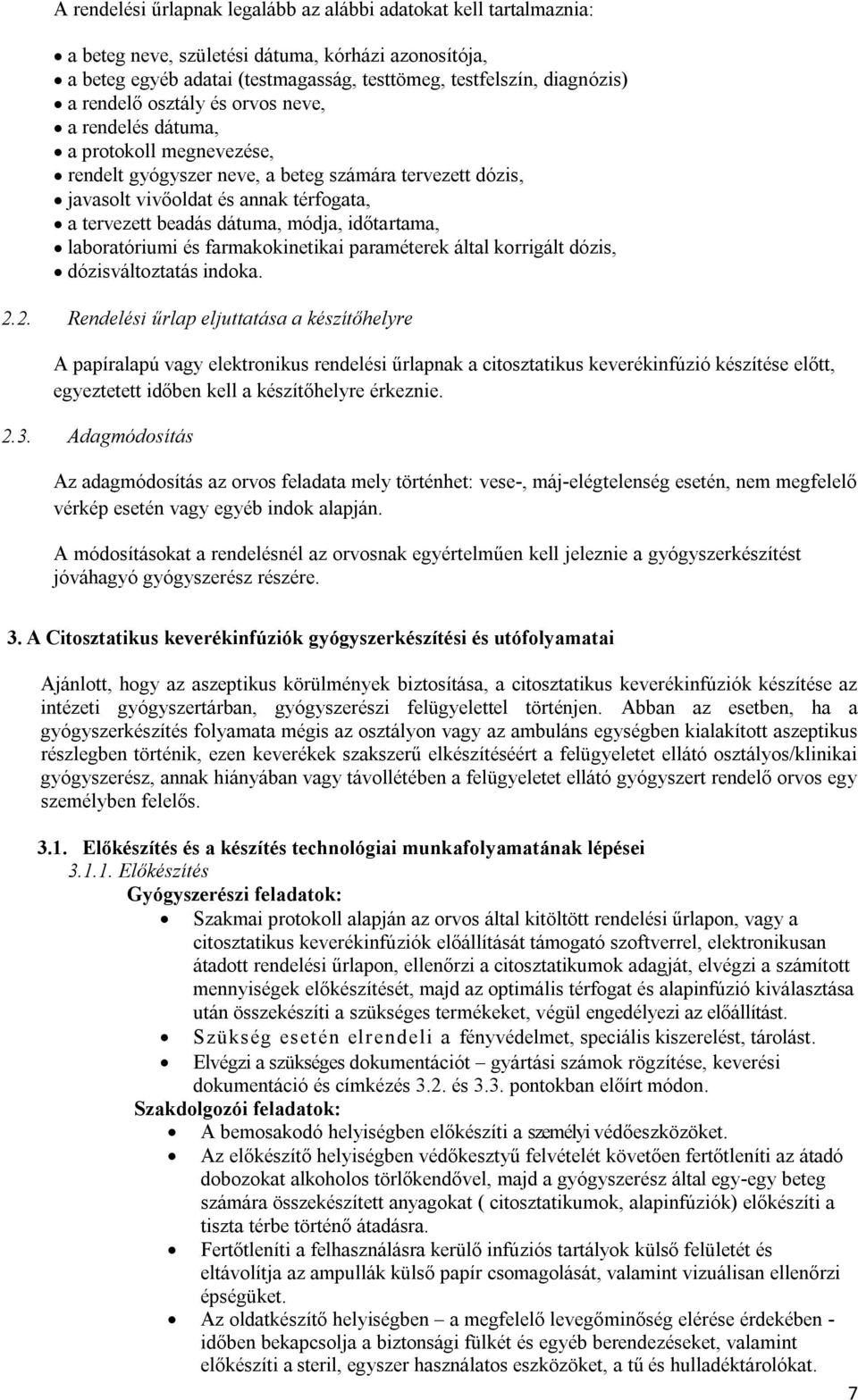 módja, időtartama, laboratóriumi és farmakokinetikai paraméterek által korrigált dózis, dózisváltoztatás indoka. 2.