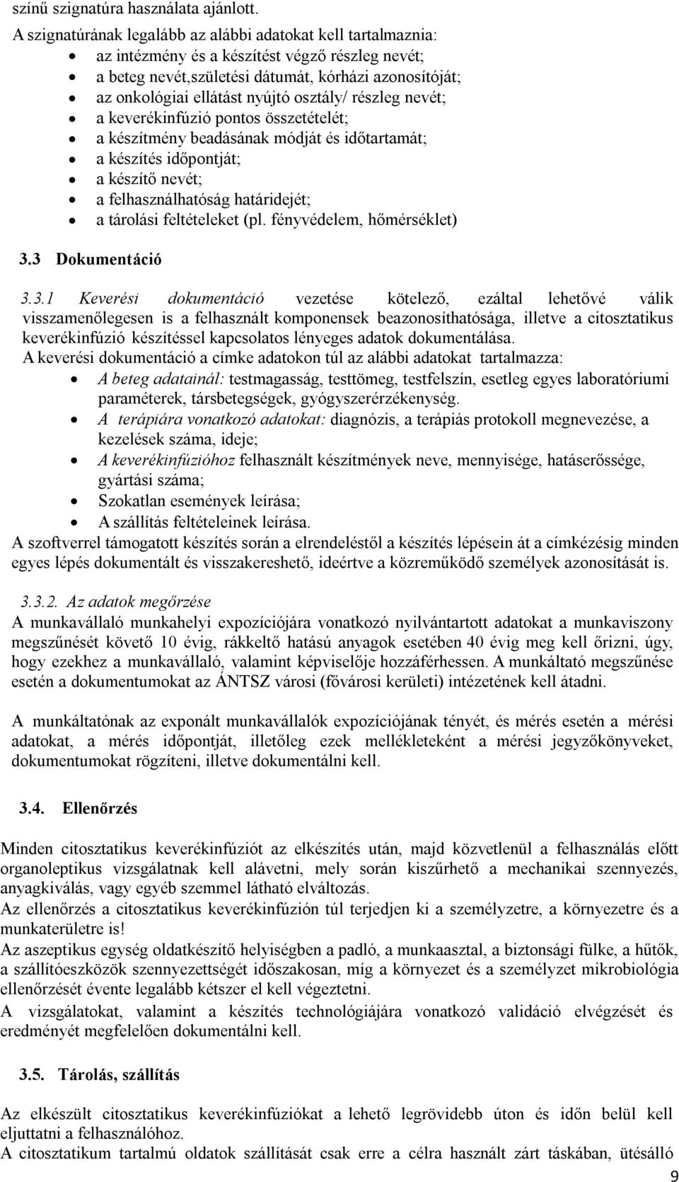 osztály/ részleg nevét; a keverékinfúzió pontos összetételét; a készítmény beadásának módját és időtartamát; a készítés időpontját; a készítő nevét; a felhasználhatóság határidejét; a tárolási