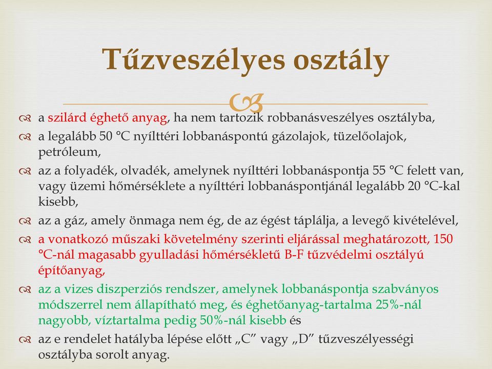 vonatkozó műszaki követelmény szerinti eljárással meghatározott, 150 C-nál magasabb gyulladási hőmérsékletű B-F tűzvédelmi osztályú építőanyag, az a vizes diszperziós rendszer, amelynek