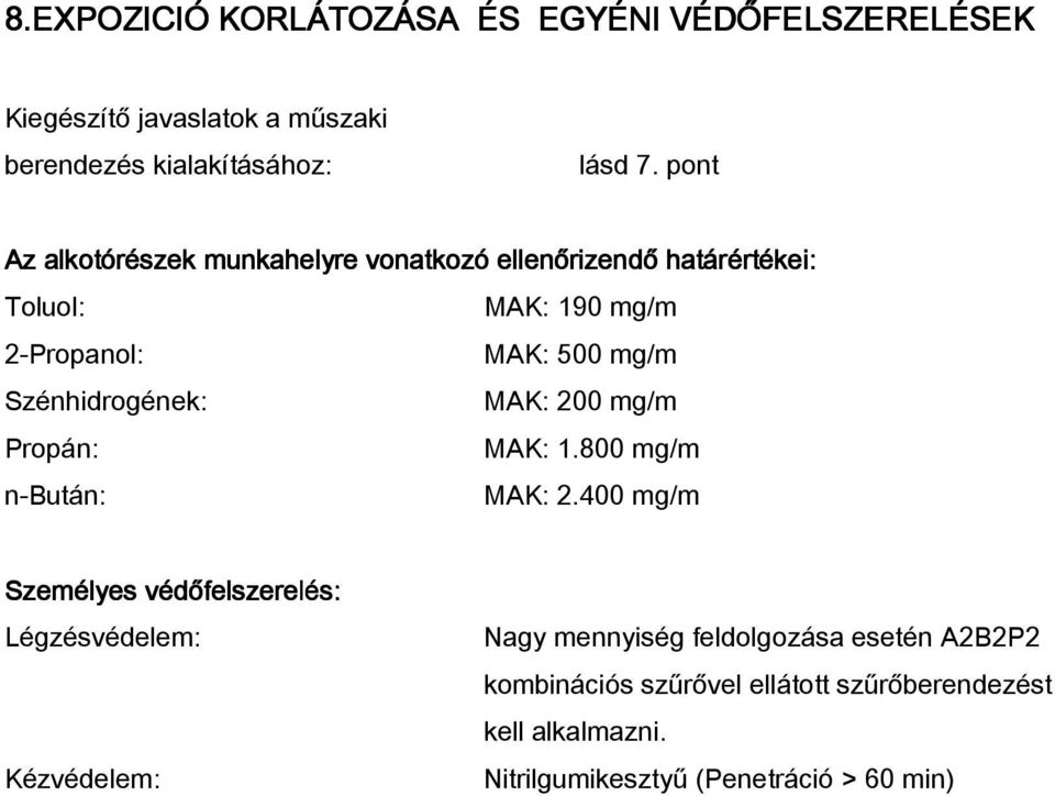 Szénhidrogének: MAK: 200 mg/m Propán: MAK: 1.800 mg/m n-bután: MAK: 2.