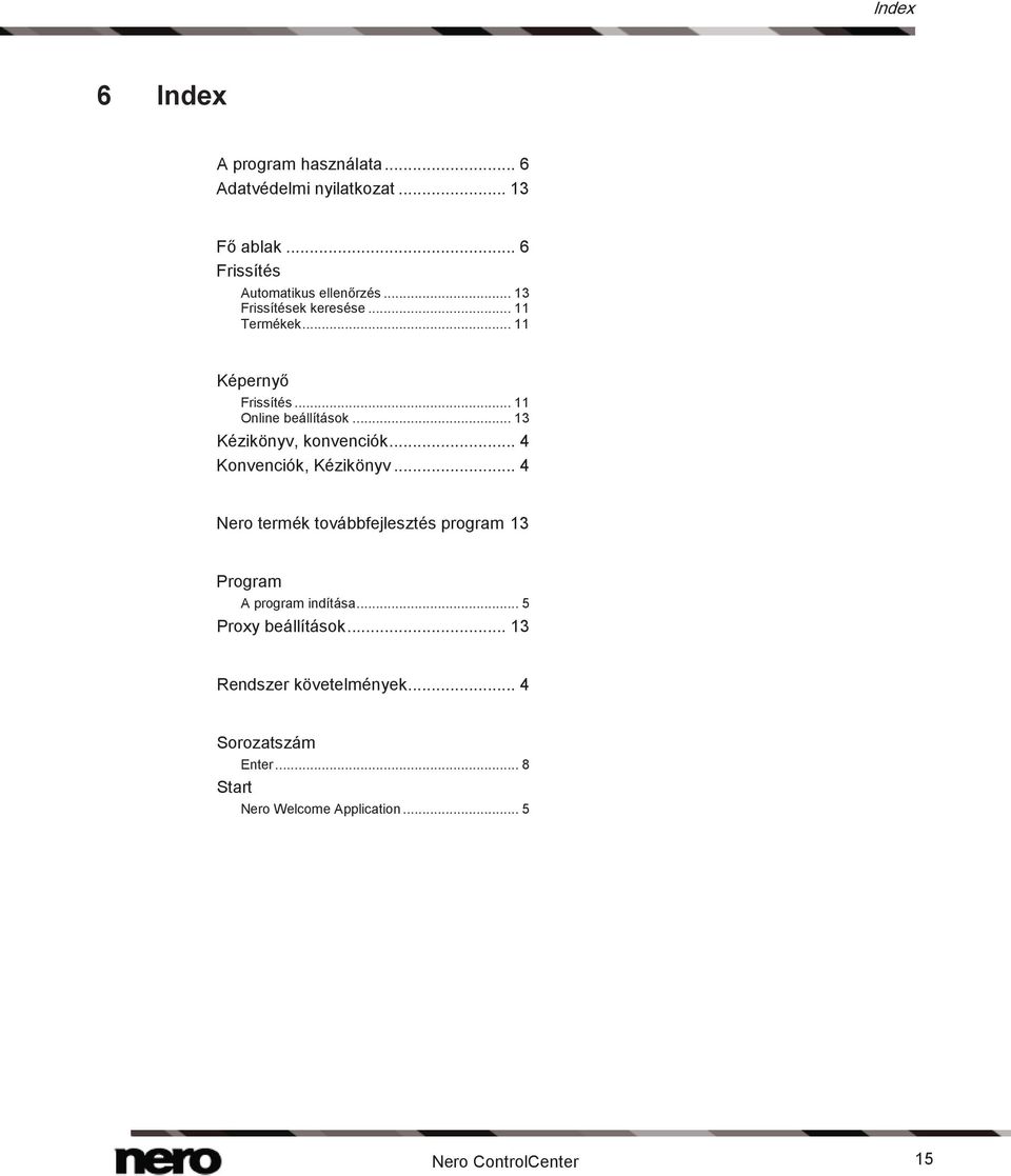 .. 4 Konvenciók, Kézikönyv... 4 Nero termék továbbfejlesztés program 13 Program A program indítása.