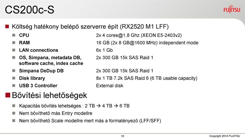 2x 300 GB 15k SAS Raid 1 Disk library 8x 1 TB 7.