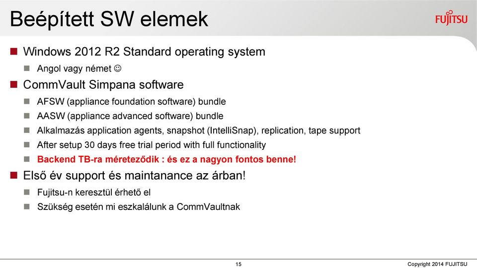 replication, tape support After setup 30 days free trial period with full functionality Backend TB-ra méreteződik : és ez a