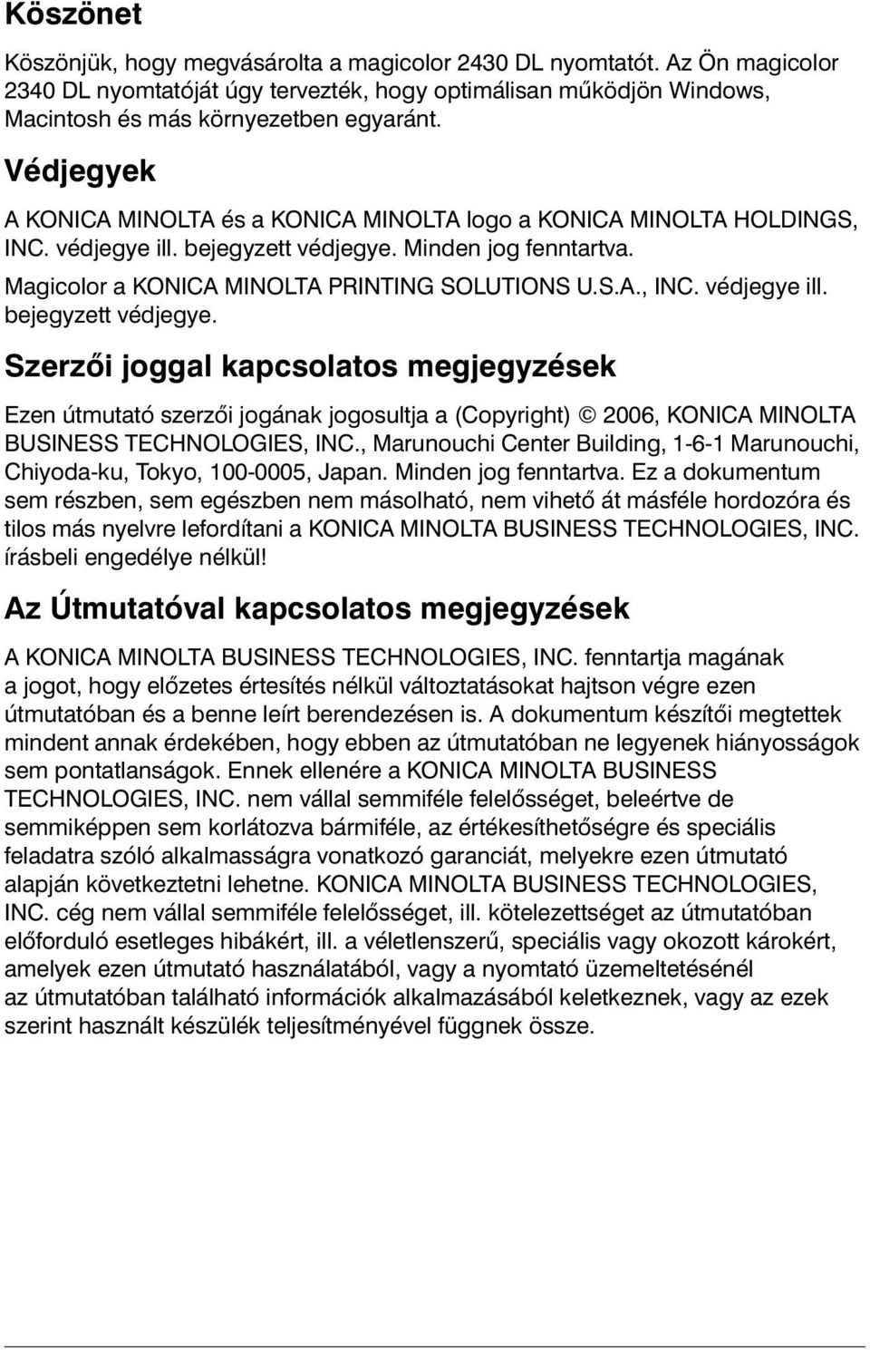Minden jog fenntartva. Magicolor a KONICA MINOLTA PRINTING SOLUTIONS U.S.A., INC. védjegye ill. bejegyzett védjegye.